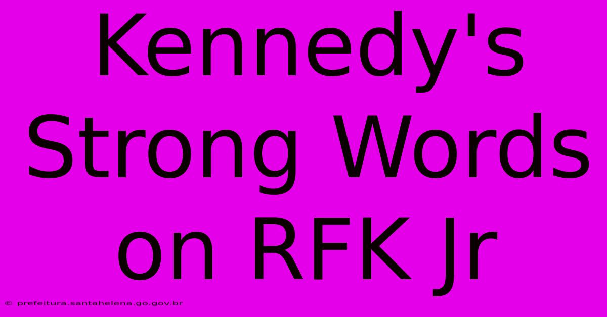 Kennedy's Strong Words On RFK Jr