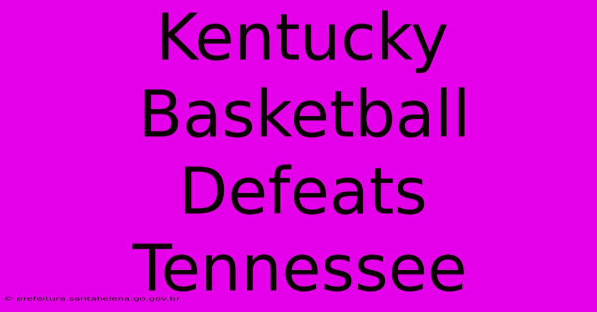 Kentucky Basketball Defeats Tennessee 