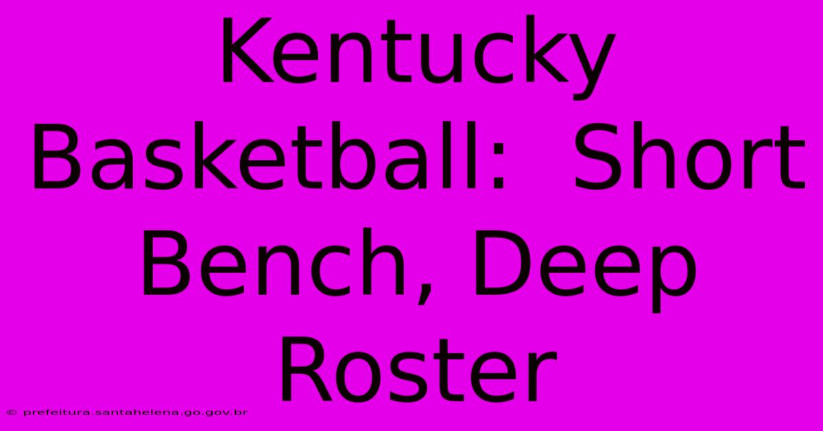 Kentucky Basketball:  Short Bench, Deep Roster