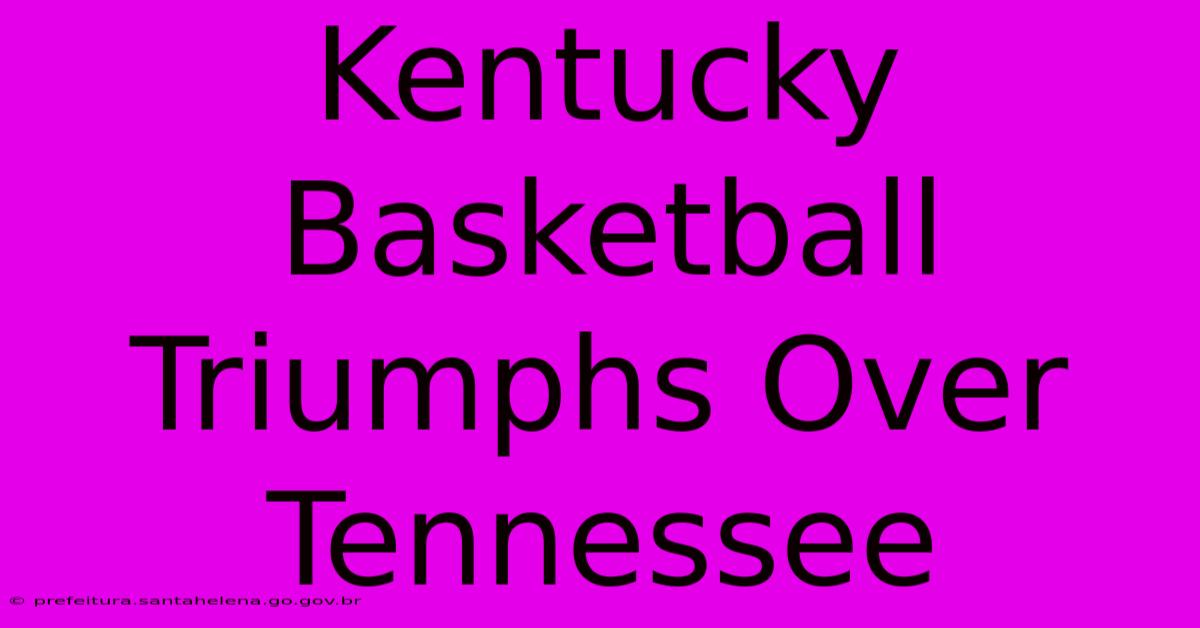 Kentucky Basketball Triumphs Over Tennessee