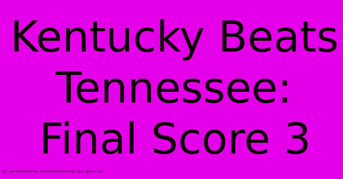 Kentucky Beats Tennessee: Final Score 3