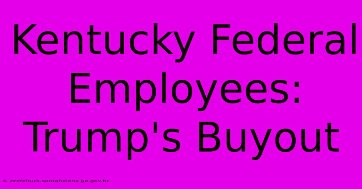 Kentucky Federal Employees: Trump's Buyout