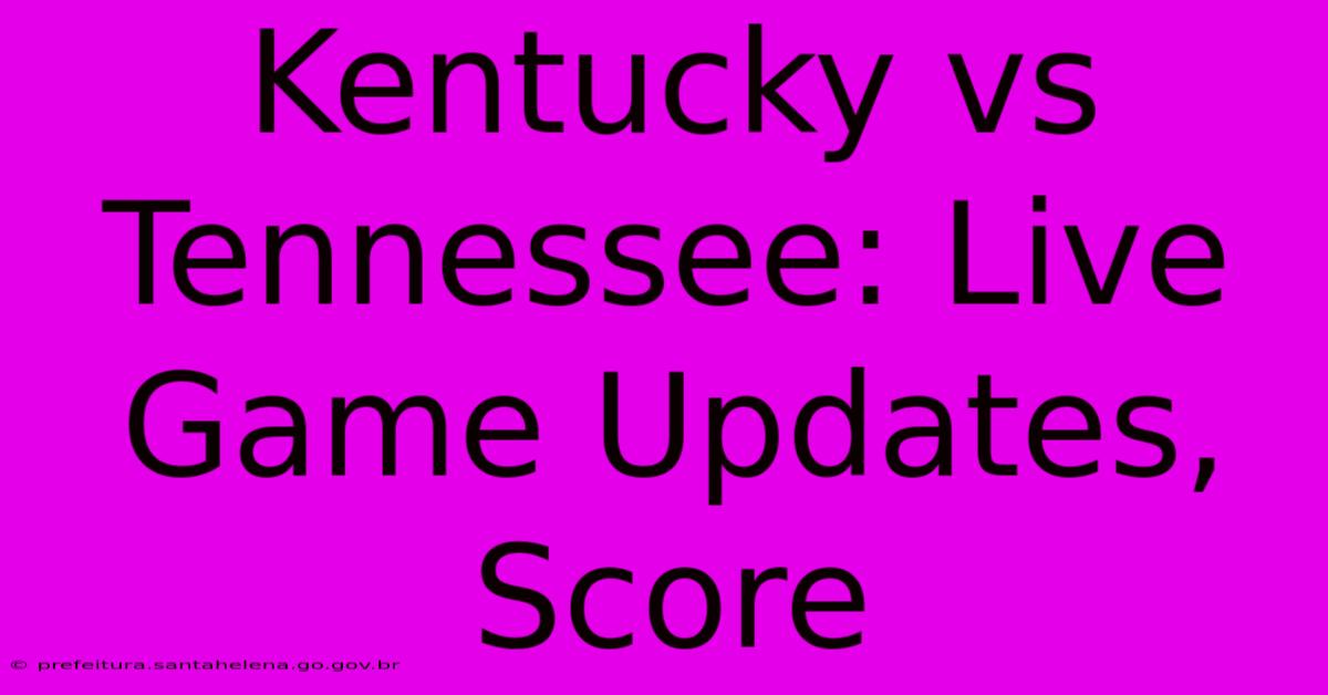 Kentucky Vs Tennessee: Live Game Updates, Score