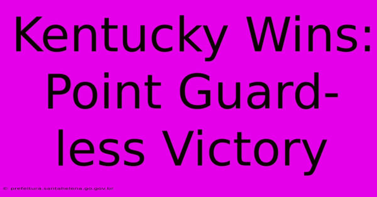 Kentucky Wins: Point Guard-less Victory