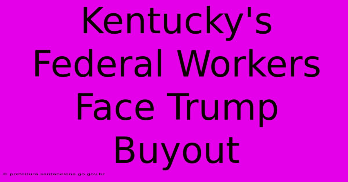 Kentucky's Federal Workers Face Trump Buyout