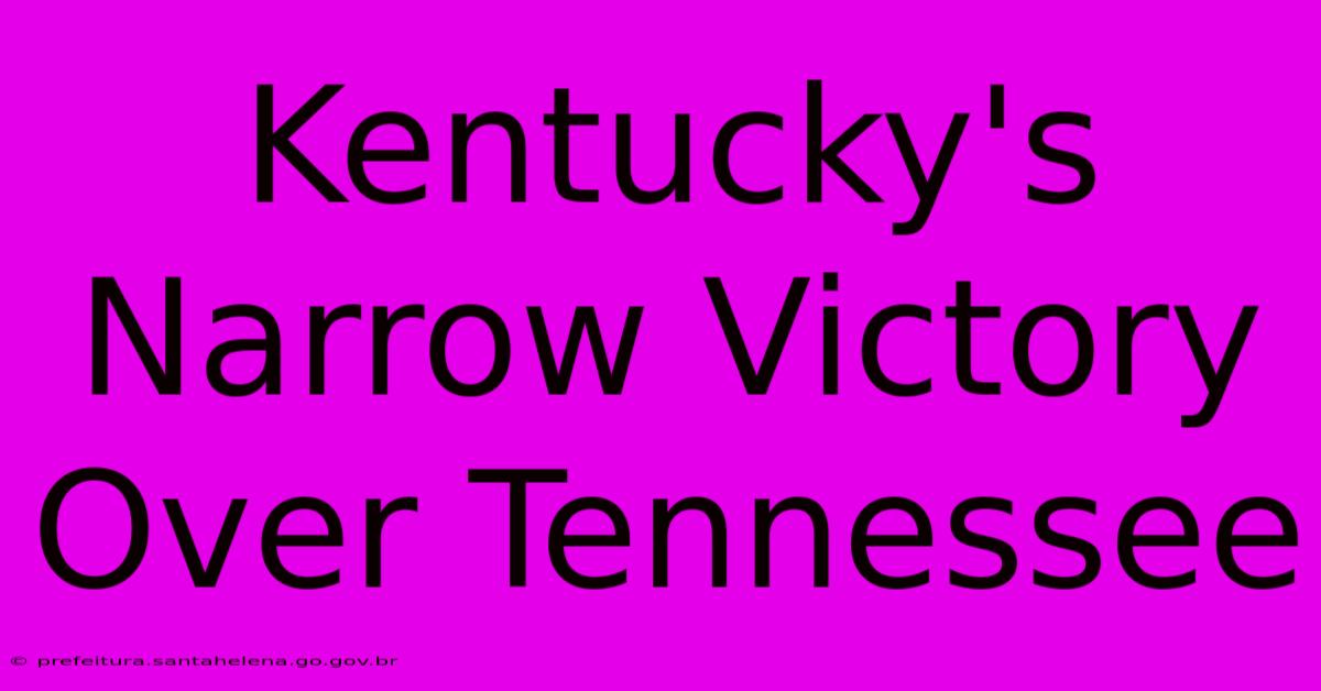 Kentucky's Narrow Victory Over Tennessee