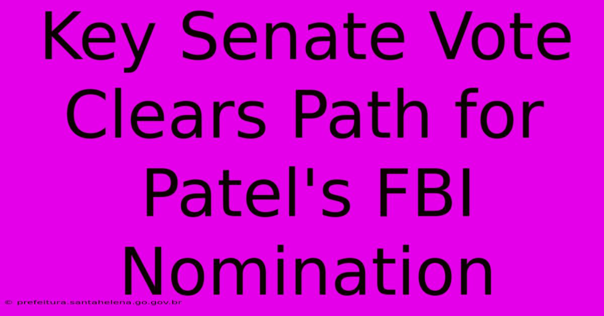 Key Senate Vote Clears Path For Patel's FBI Nomination Key Senate Vote Clears Path For Patel's FBI Nomination