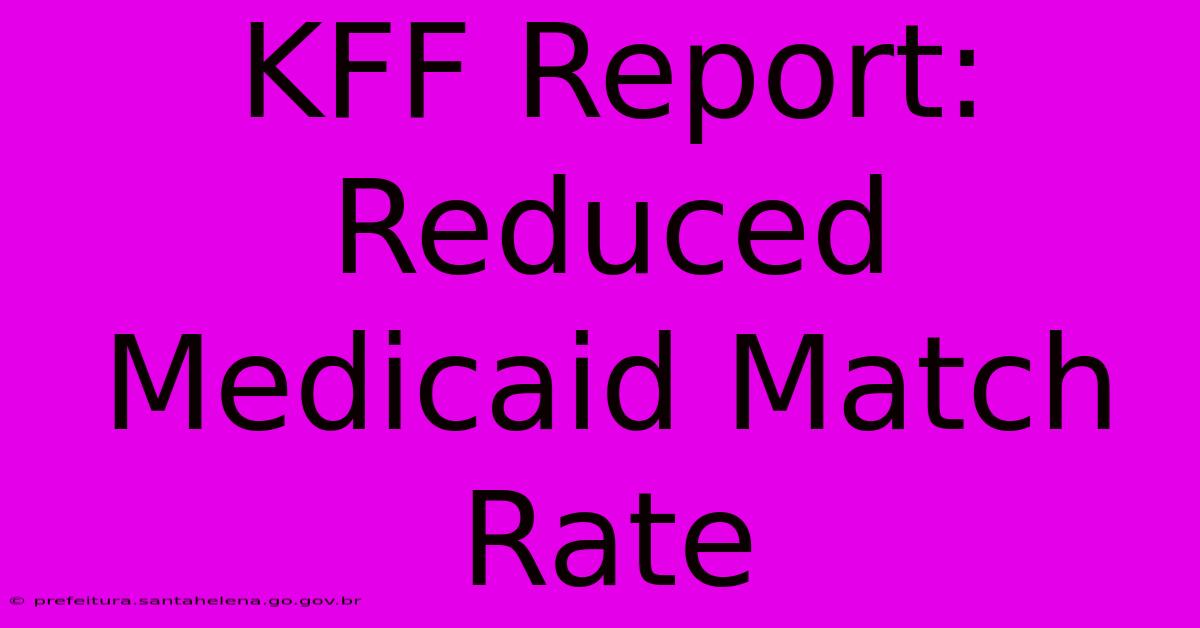 KFF Report: Reduced Medicaid Match Rate KFF Report: Reduced Medicaid Match Rate