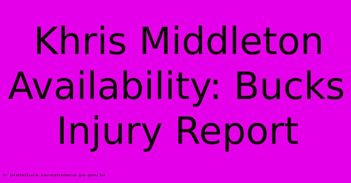 Khris Middleton Availability: Bucks Injury Report