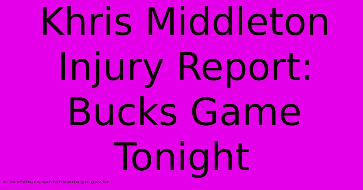 Khris Middleton Injury Report: Bucks Game Tonight