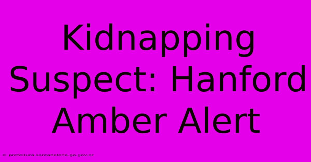 Kidnapping Suspect: Hanford Amber Alert