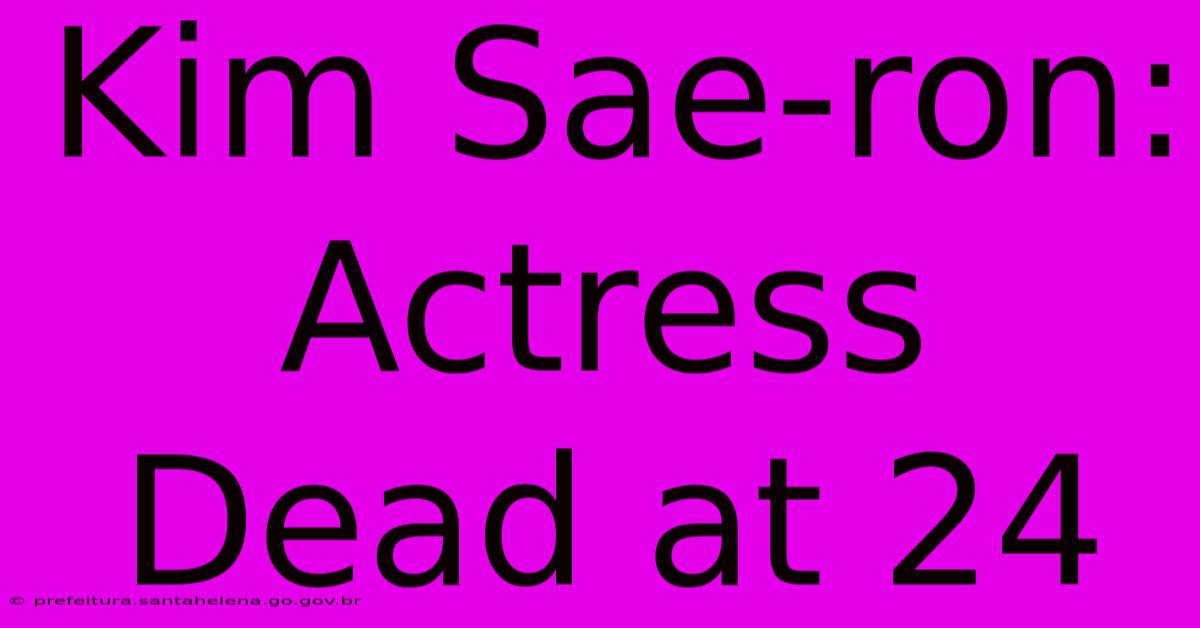 Kim Sae-ron: Actress Dead At 24 Kim Sae-ron: Actress Dead At 24