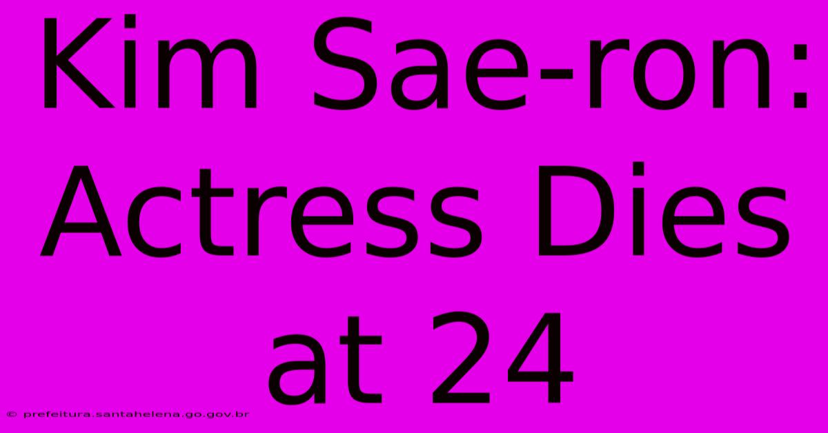 Kim Sae-ron: Actress Dies At 24 Kim Sae-ron: Actress Dies At 24