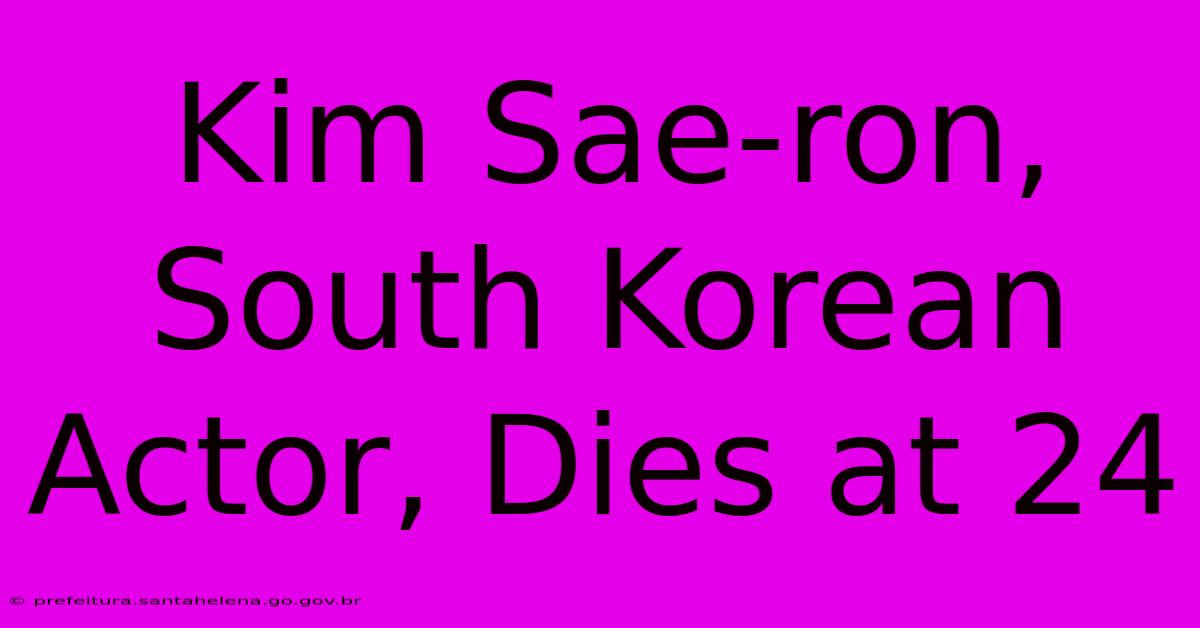 Kim Sae-ron, South Korean Actor, Dies At 24