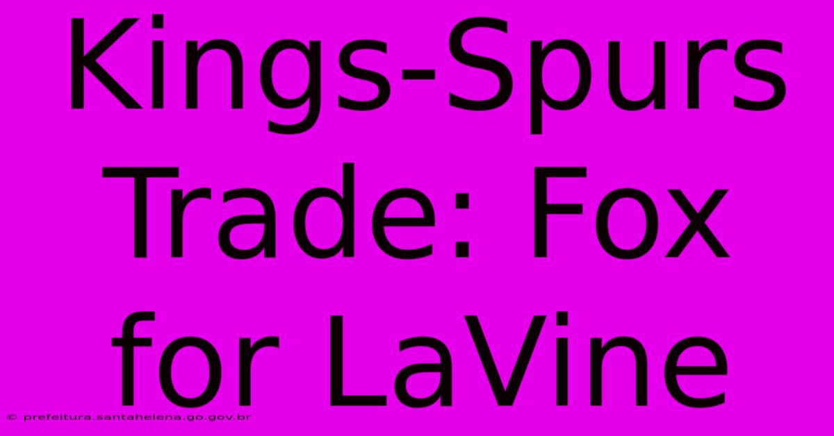 Kings-Spurs Trade: Fox For LaVine