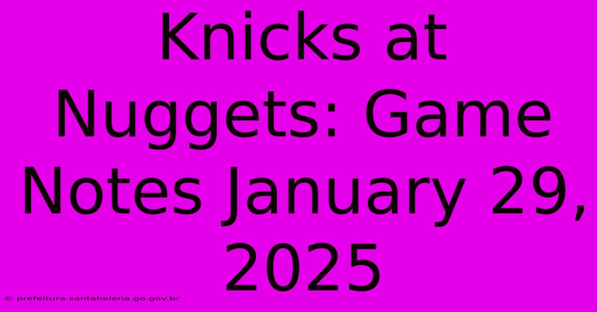 Knicks At Nuggets: Game Notes January 29, 2025