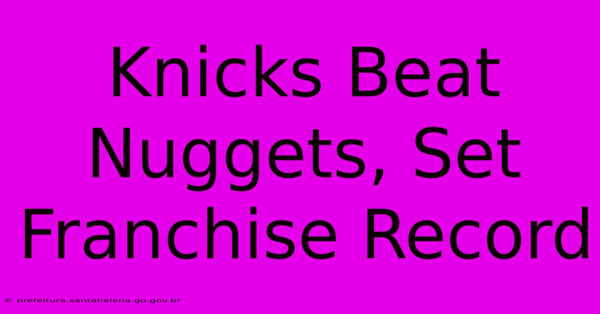 Knicks Beat Nuggets, Set Franchise Record