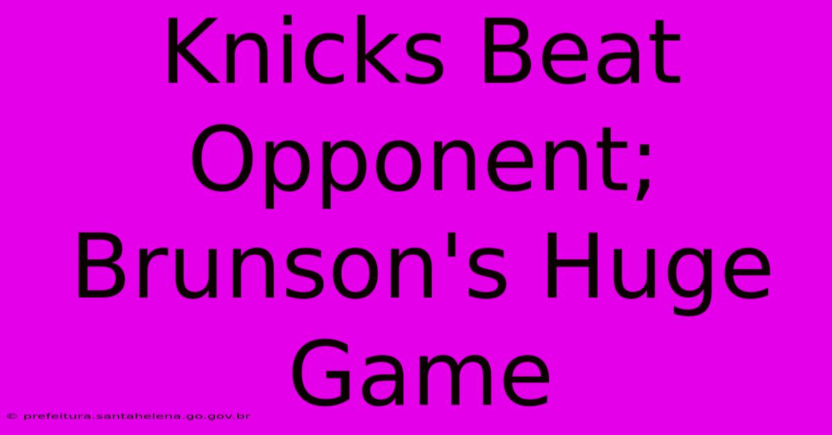 Knicks Beat Opponent; Brunson's Huge Game