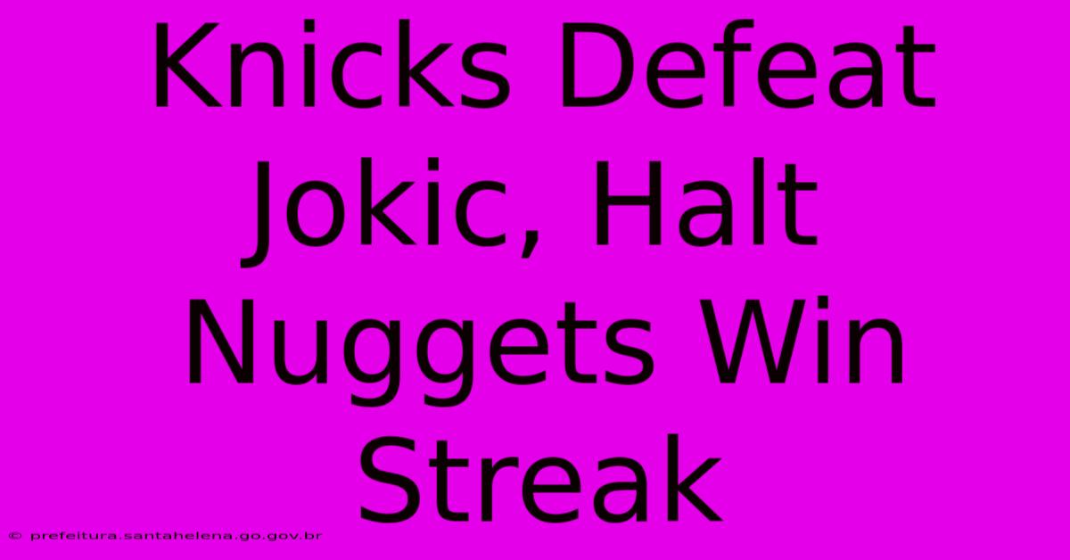 Knicks Defeat Jokic, Halt Nuggets Win Streak