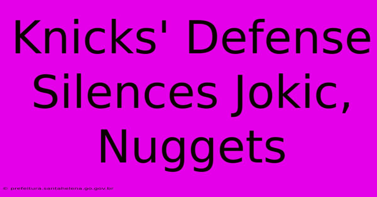 Knicks' Defense Silences Jokic, Nuggets