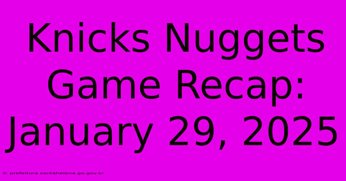 Knicks Nuggets Game Recap: January 29, 2025