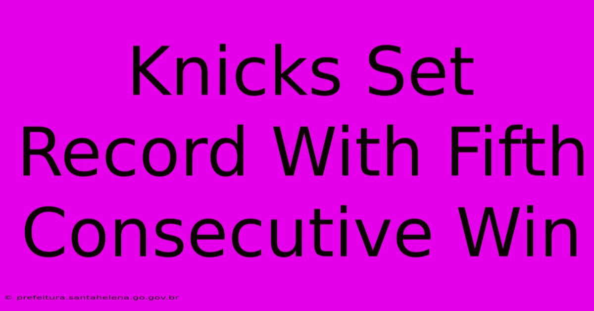 Knicks Set Record With Fifth Consecutive Win