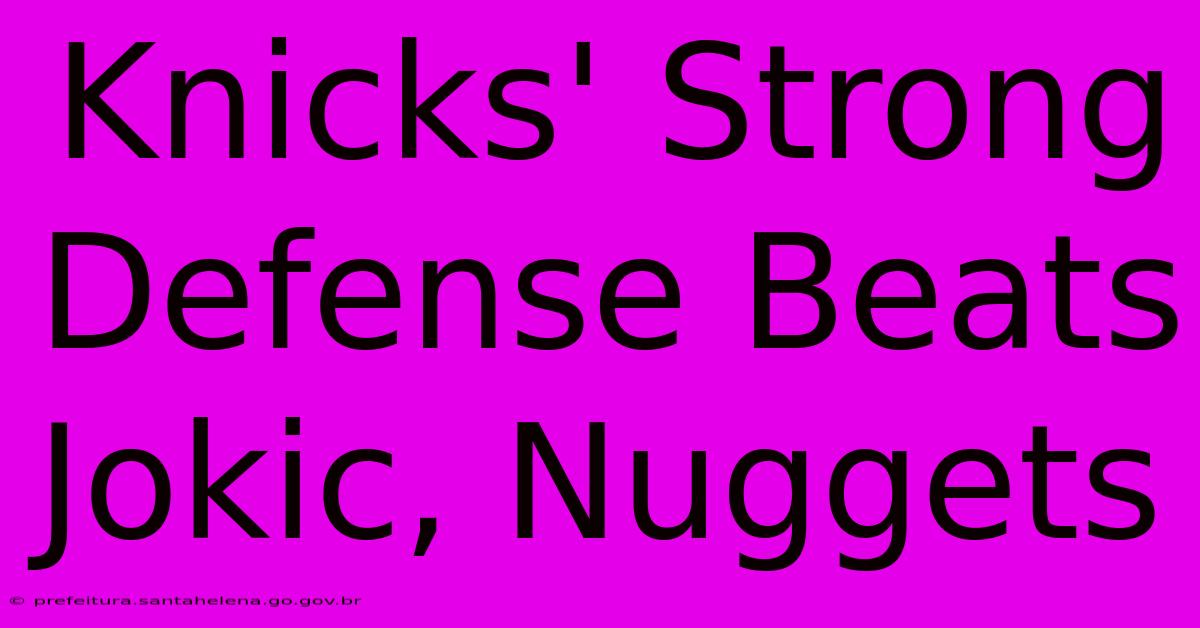 Knicks' Strong Defense Beats Jokic, Nuggets