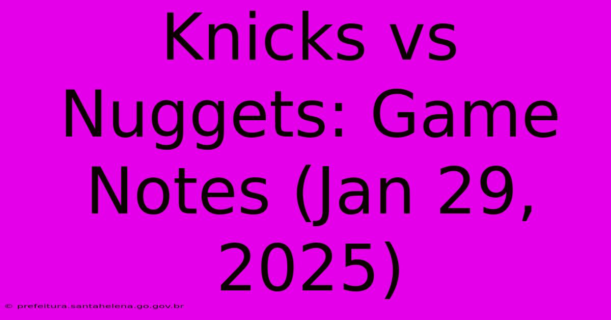 Knicks Vs Nuggets: Game Notes (Jan 29, 2025)