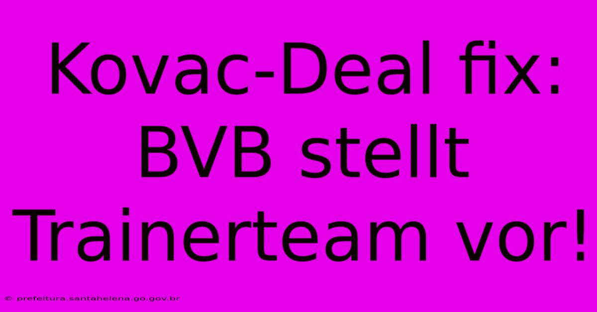 Kovac-Deal Fix: BVB Stellt Trainerteam Vor! Kovac-Deal Fix: BVB Stellt Trainerteam Vor!