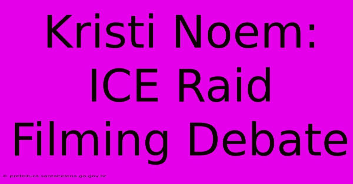 Kristi Noem: ICE Raid Filming Debate