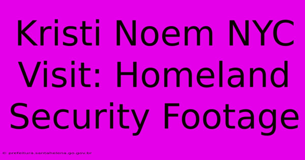 Kristi Noem NYC Visit: Homeland Security Footage