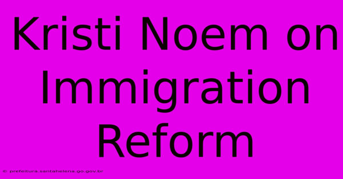 Kristi Noem On Immigration Reform