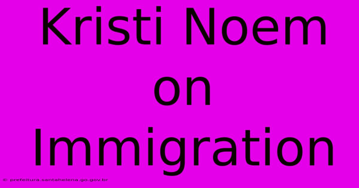 Kristi Noem On Immigration