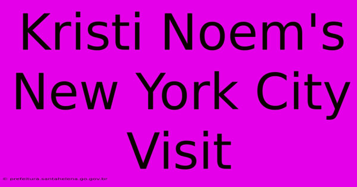 Kristi Noem's New York City Visit