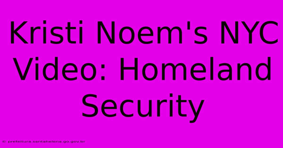 Kristi Noem's NYC Video: Homeland Security