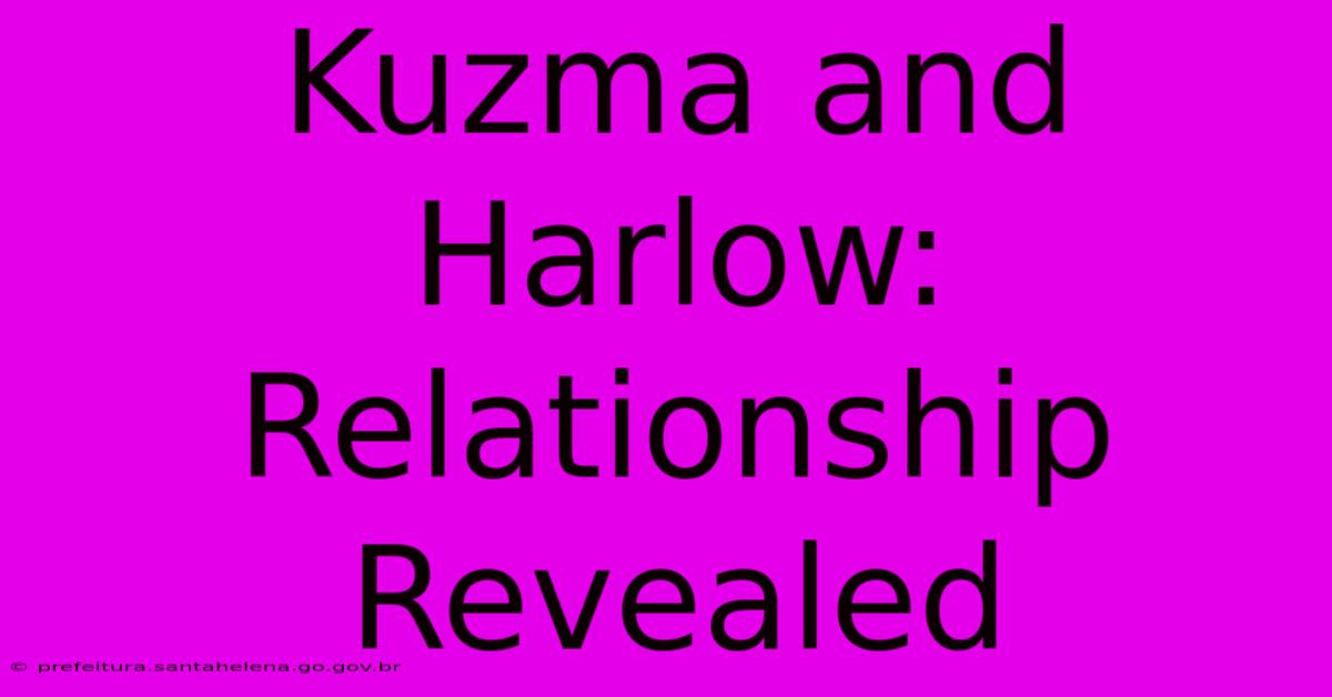 Kuzma And Harlow: Relationship Revealed Kuzma And Harlow: Relationship Revealed