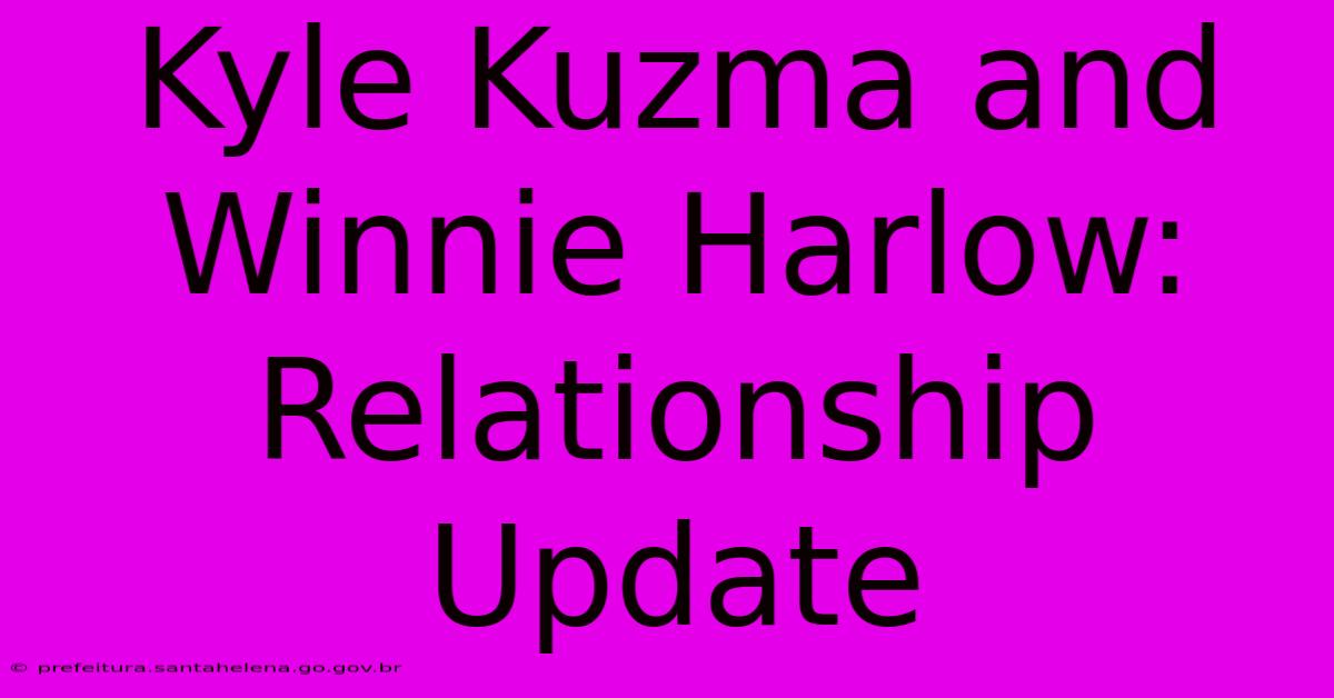 Kyle Kuzma And Winnie Harlow: Relationship Update Kyle Kuzma And Winnie Harlow: Relationship Update