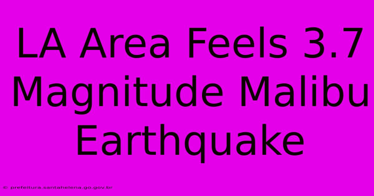 LA Area Feels 3.7 Magnitude Malibu Earthquake