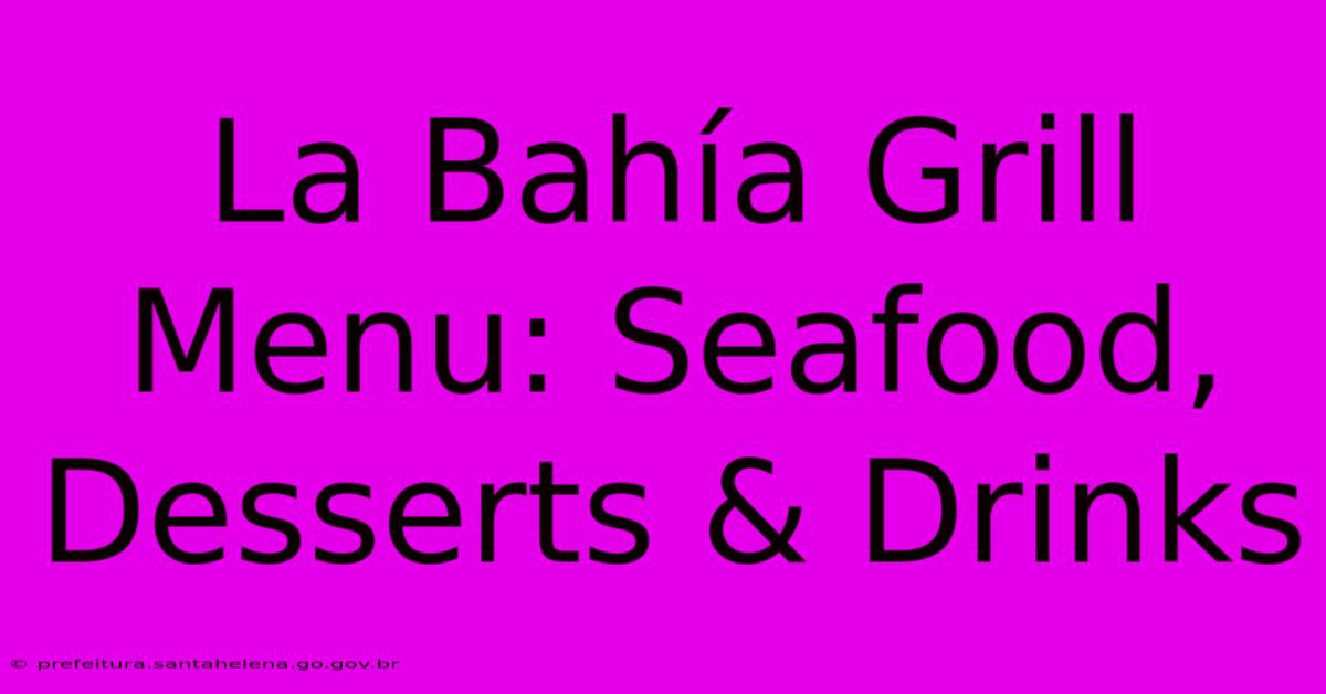 La Bahía Grill Menu: Seafood, Desserts & Drinks