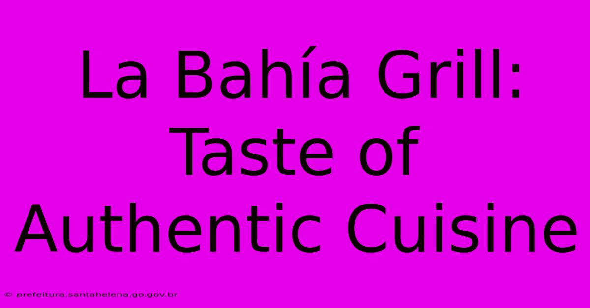 La Bahía Grill:  Taste Of Authentic Cuisine