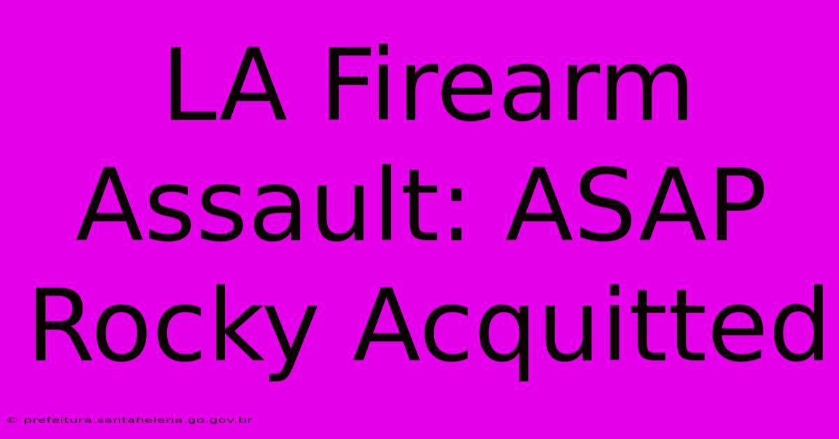LA Firearm Assault: ASAP Rocky Acquitted LA Firearm Assault: ASAP Rocky Acquitted