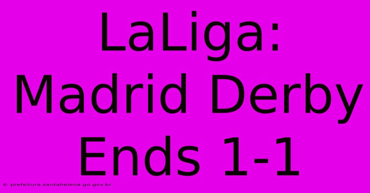 LaLiga: Madrid Derby Ends 1-1 LaLiga: Madrid Derby Ends 1-1