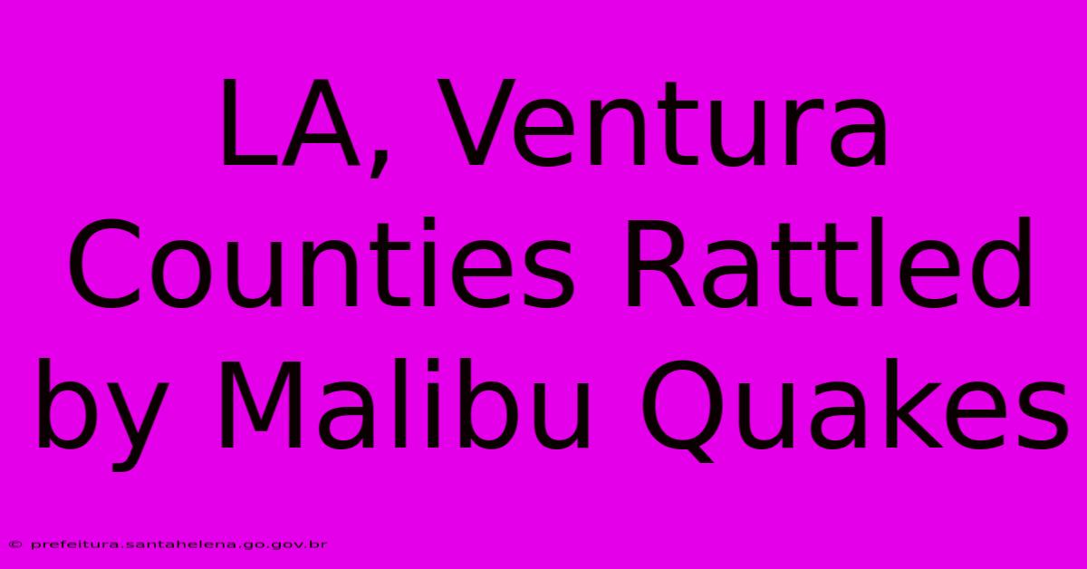 LA, Ventura Counties Rattled By Malibu Quakes LA, Ventura Counties Rattled By Malibu Quakes