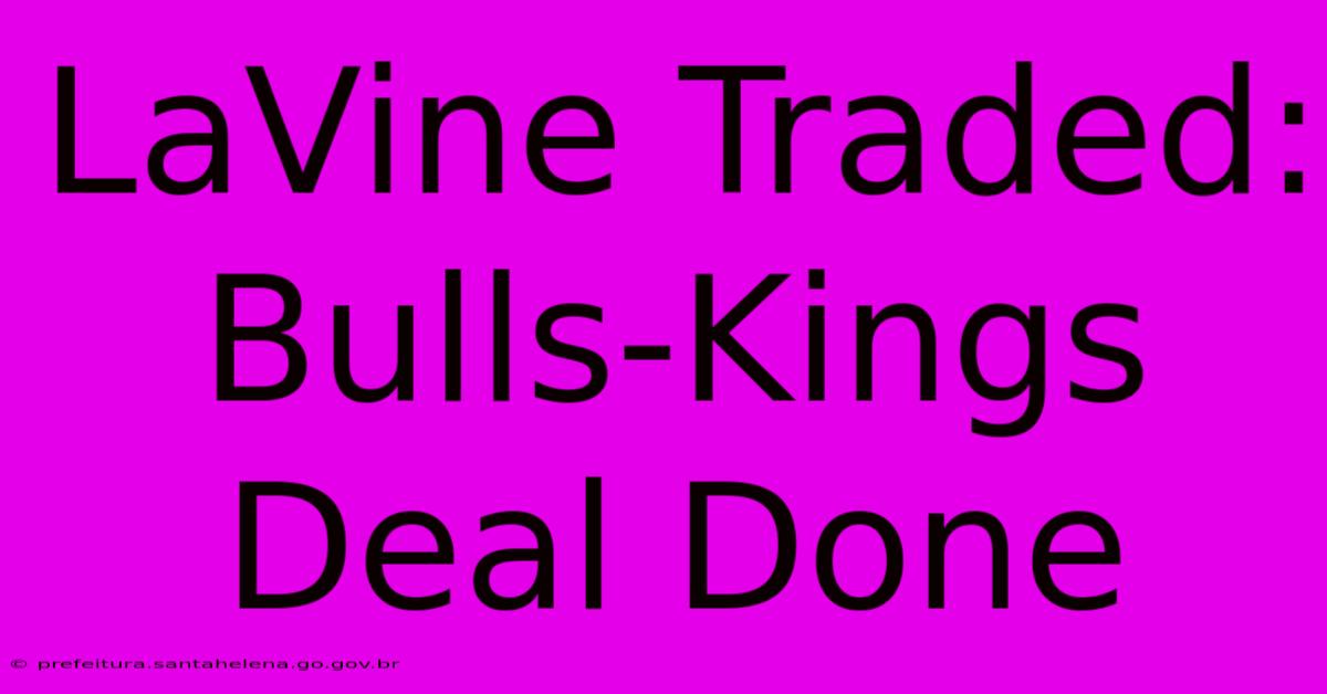 LaVine Traded: Bulls-Kings Deal Done