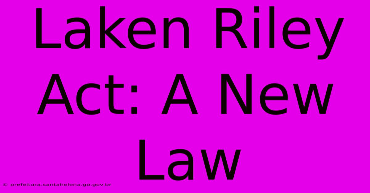 Laken Riley Act: A New Law