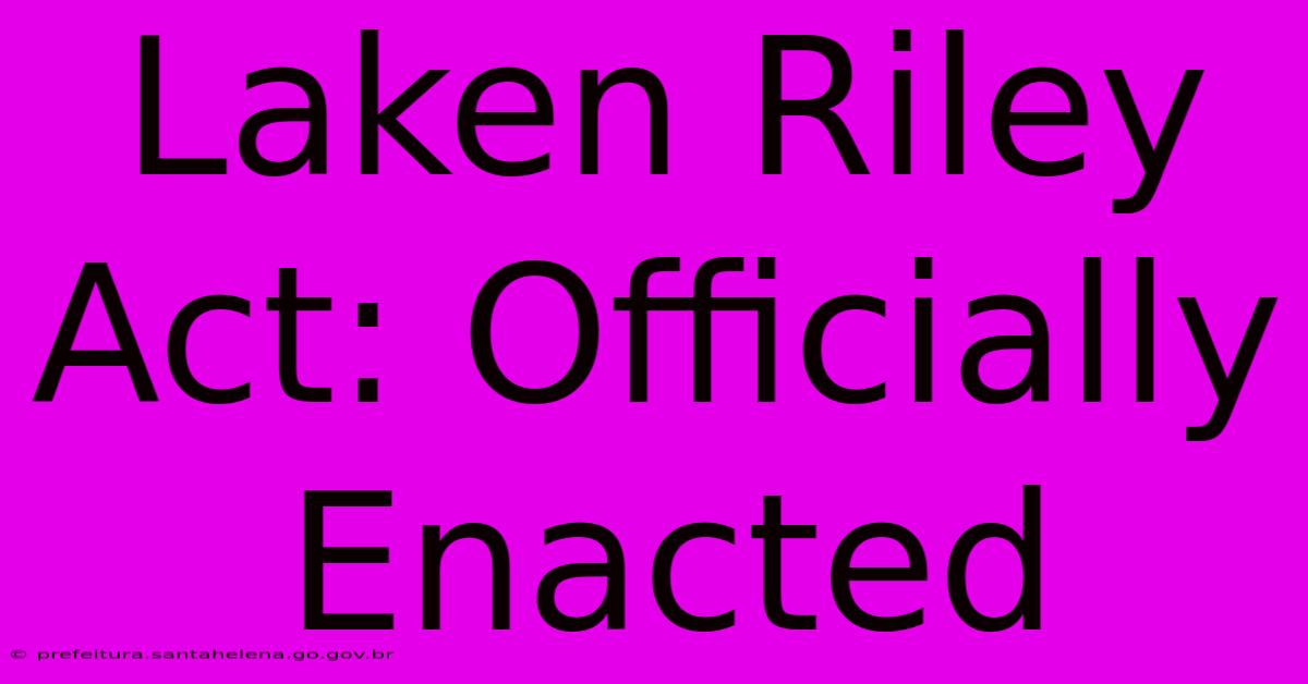 Laken Riley Act: Officially Enacted