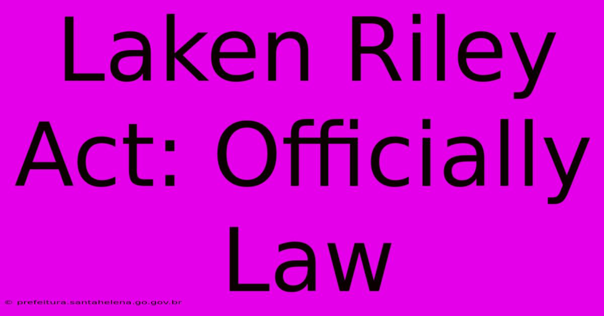 Laken Riley Act: Officially Law