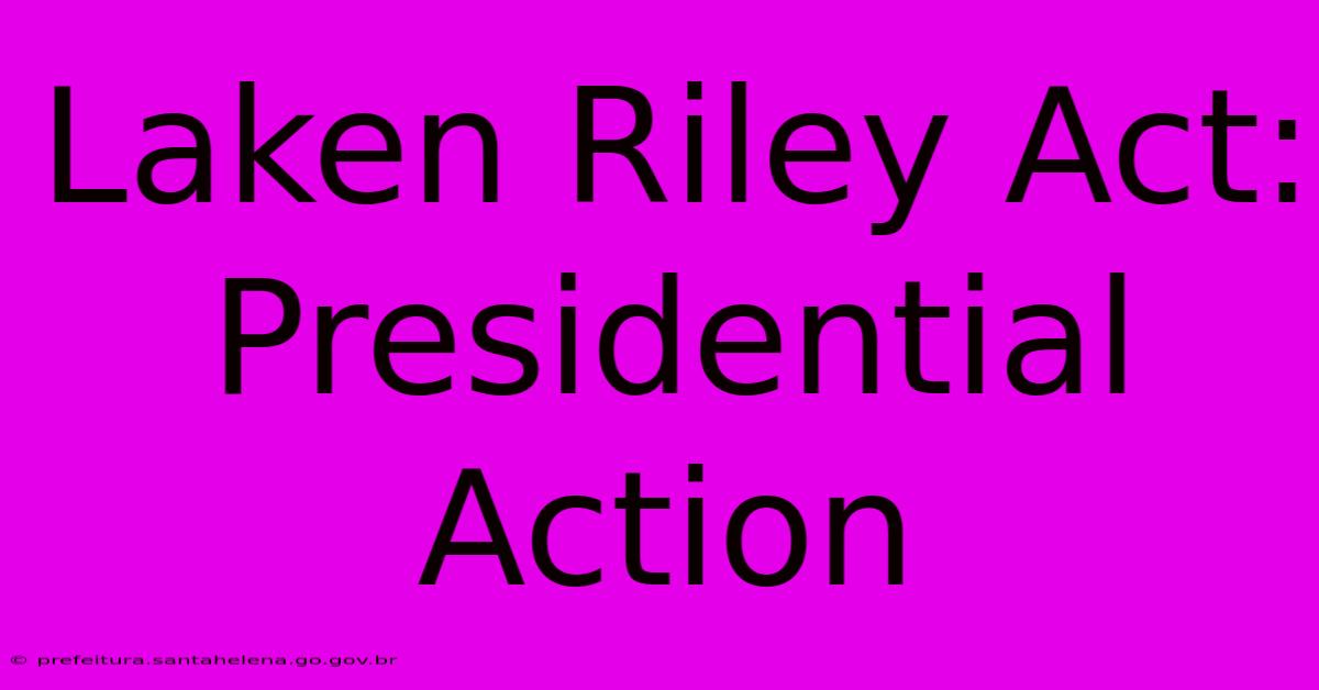 Laken Riley Act: Presidential Action