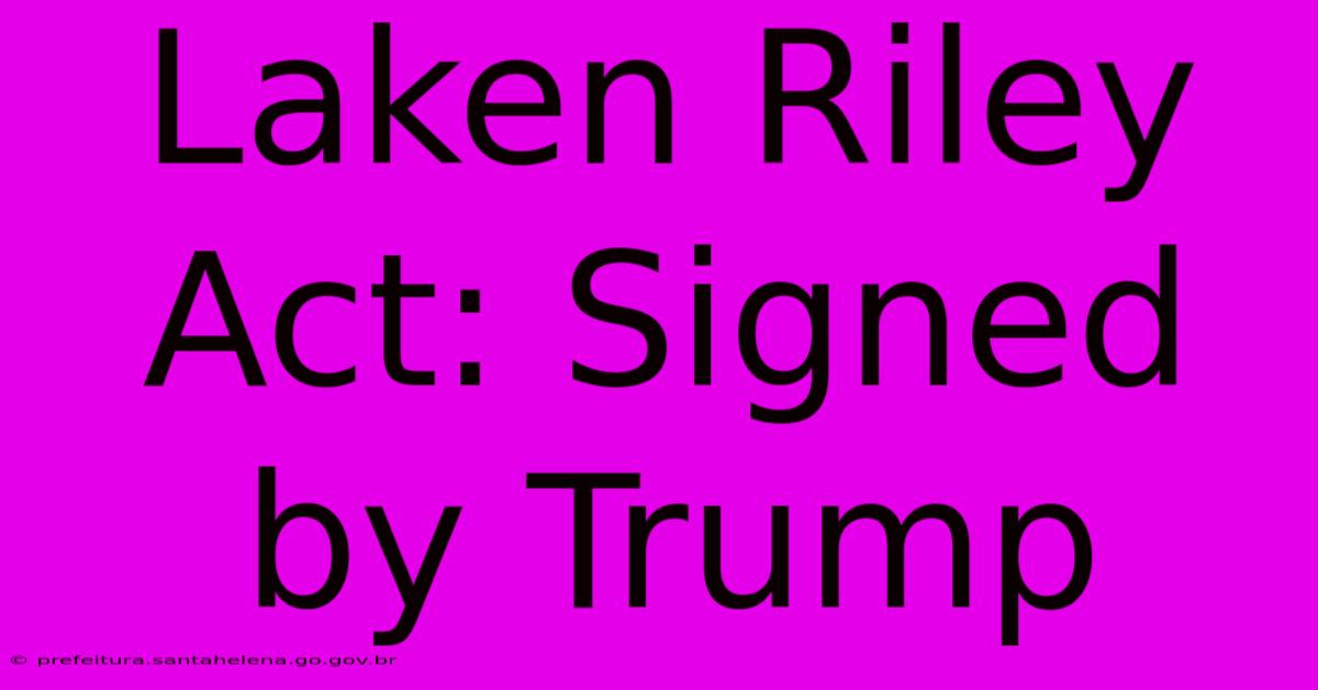 Laken Riley Act: Signed By Trump