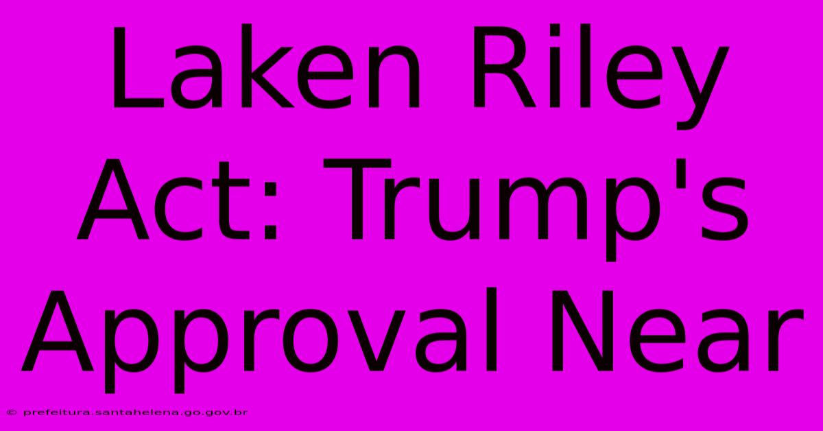 Laken Riley Act: Trump's Approval Near